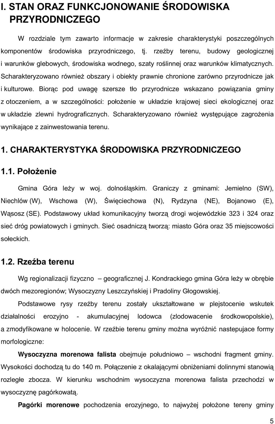 Scharakteryzowano również obszary i obiekty prawnie chronione zarówno przyrodnicze jak i kulturowe.