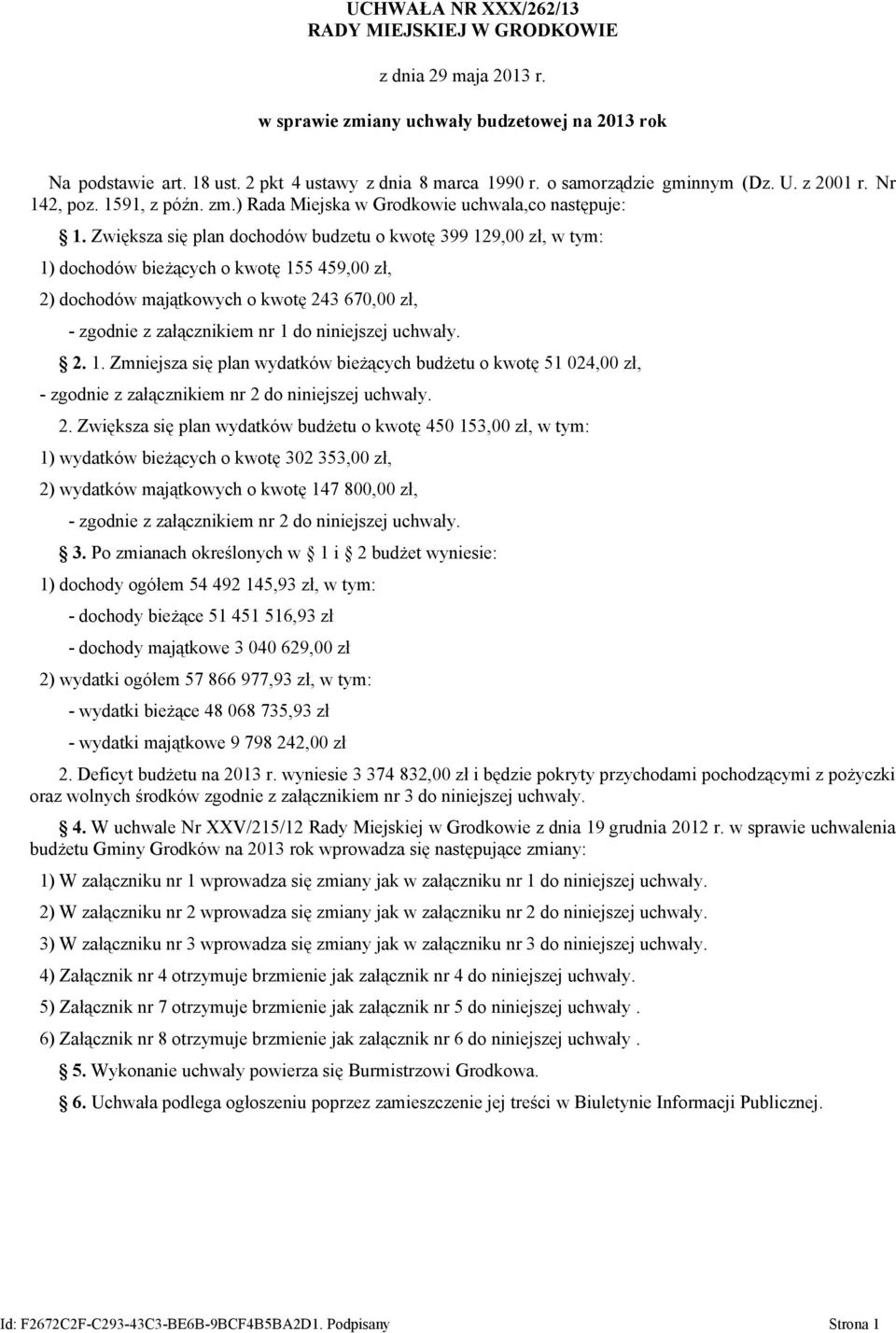 Zwiększa się plan dochodów budzetu o kwotę 399 129,00 zł, 1) dochodów bieżących o kwotę 155 459,00 zł, 2) dochodów majątkowych o kwotę 243 670,00 zł, - zgodnie z załącznikiem nr 1 do niniejszej