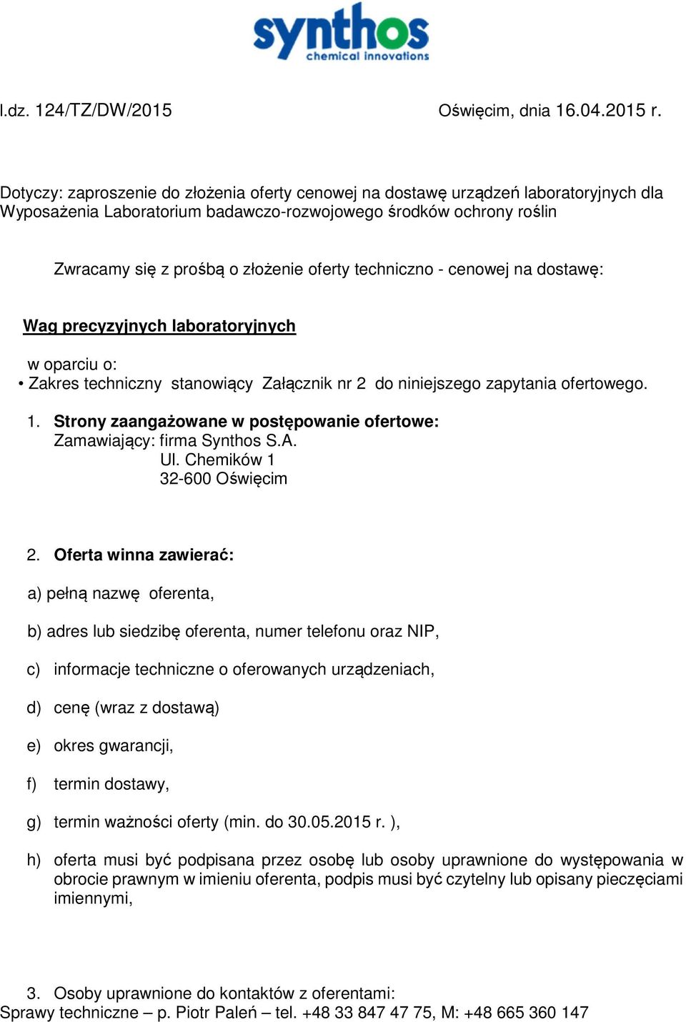 techniczno - cenowej na dostawę: Wag precyzyjnych laboratoryjnych w oparciu o: Zakres techniczny stanowiący Załącznik nr 2 do niniejszego zapytania ofertowego. 1.