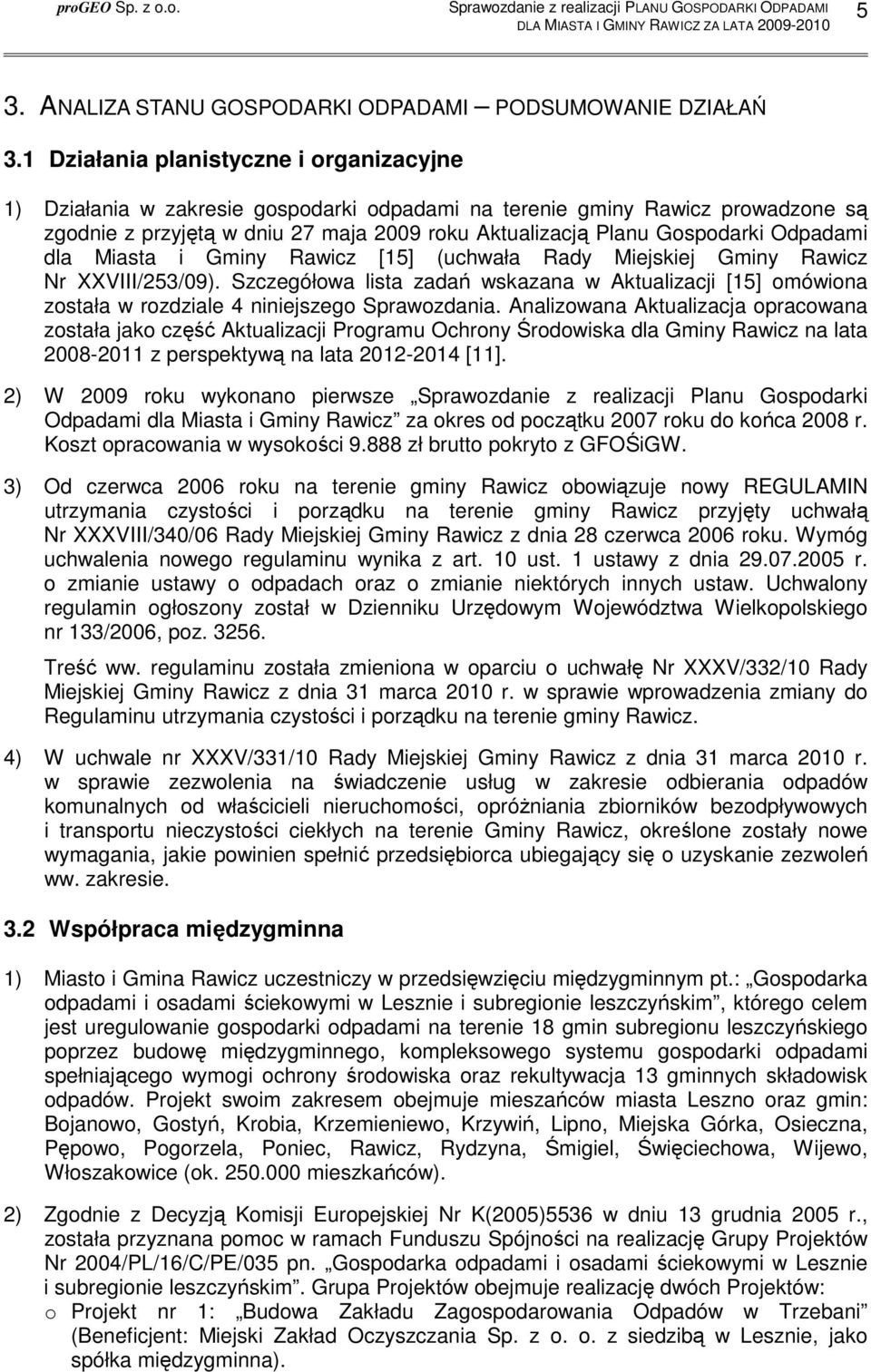 Odpadami dla Miasta i Gminy Rawicz [15] (uchwała Rady Miejskiej Gminy Rawicz Nr XXVIII/253/09).