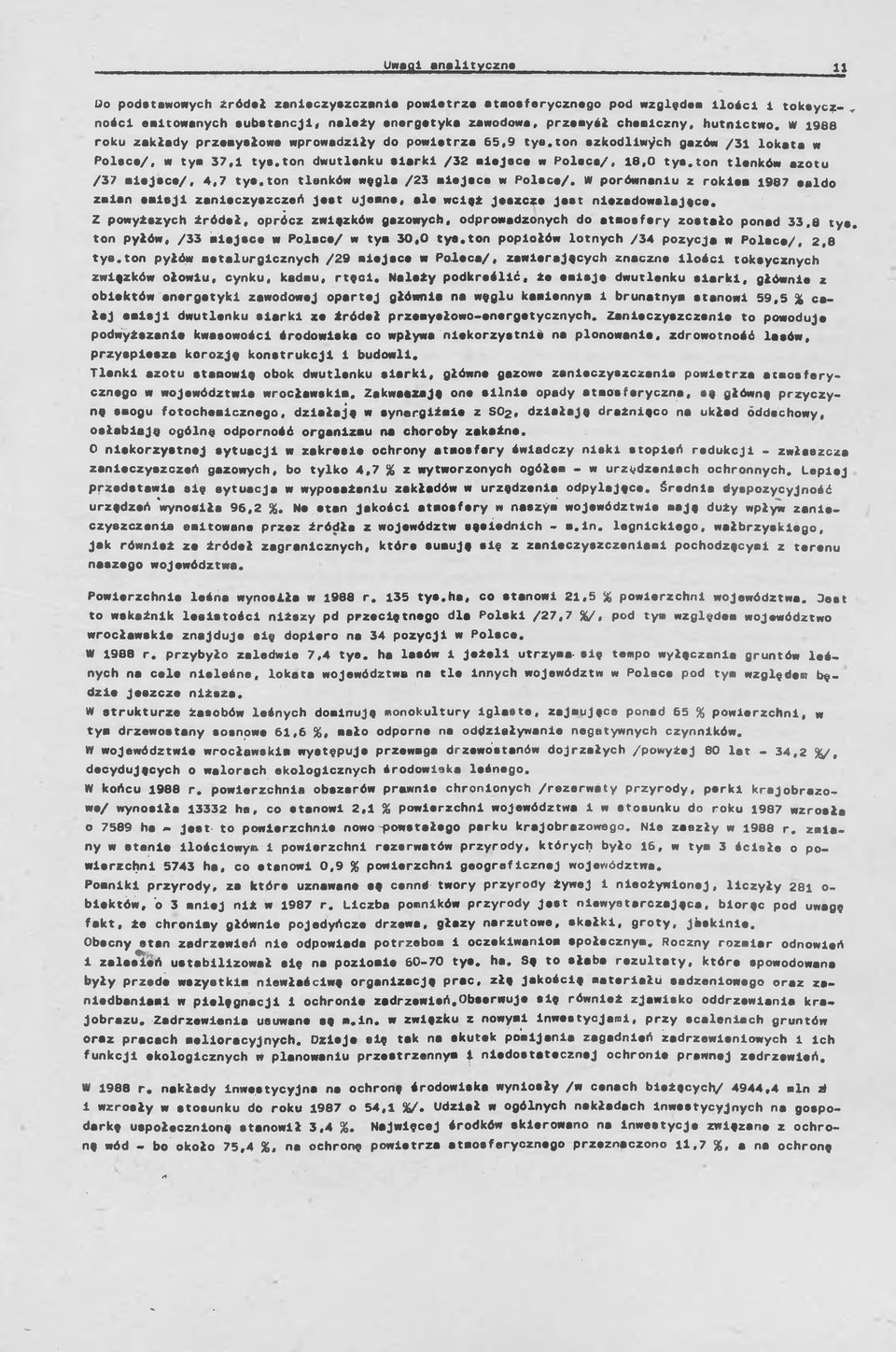 ton tlenków azotu /37 miejsce/, 4,7 tye,ton tlenków węgla /23 mlejece w Polsce/. W porównaniu z rokiem 1987 eeldo zmian aleji zanieczyszczeń jest ujemne, ale wciąż Jeszcze Jest niezadowalające.