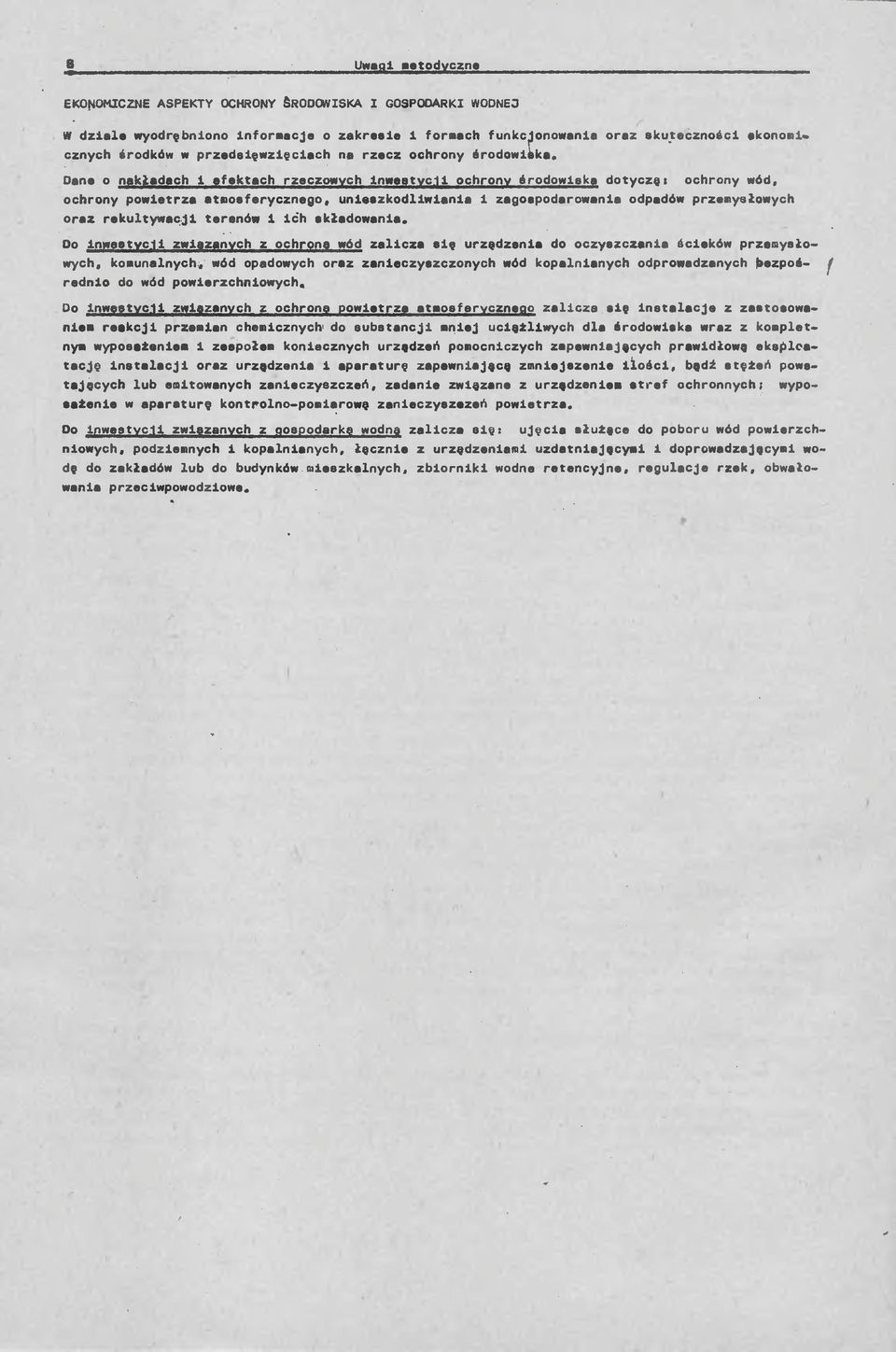 Dane o nakładach i efektach rzeczowych inweetycli ochrony środowiska dotyczę> ochrony wód, ochrony powietrza atmosferycznego, unieszkodliwianie 1 zagospodarowania odpadów przemysłowych oraz