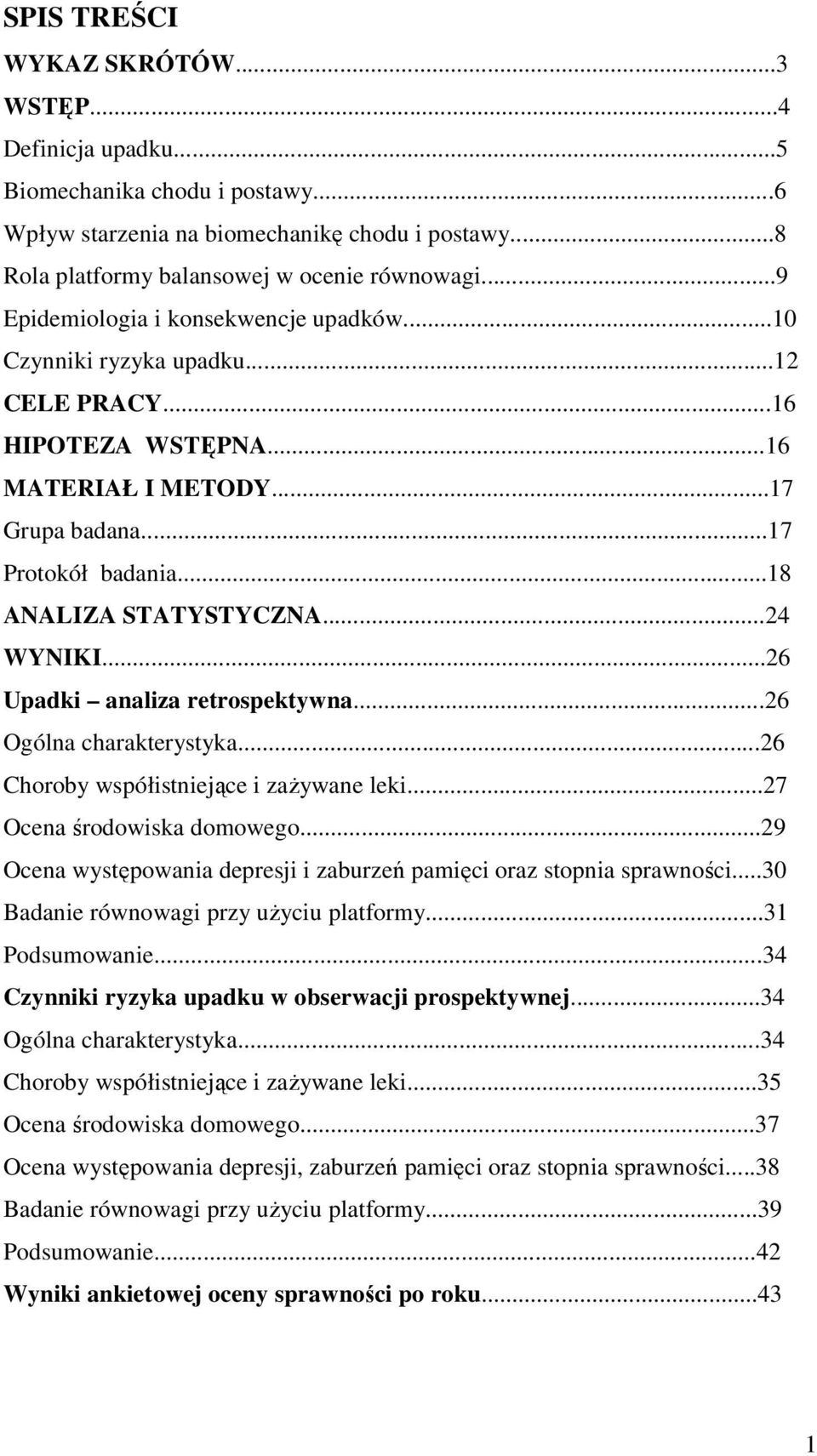 ..24 WYNIKI...26 Upadki analiza retrospektywna...26 Ogólna charakterystyka...26 Choroby współistniejące i zażywane leki...27 Ocena środowiska domowego.