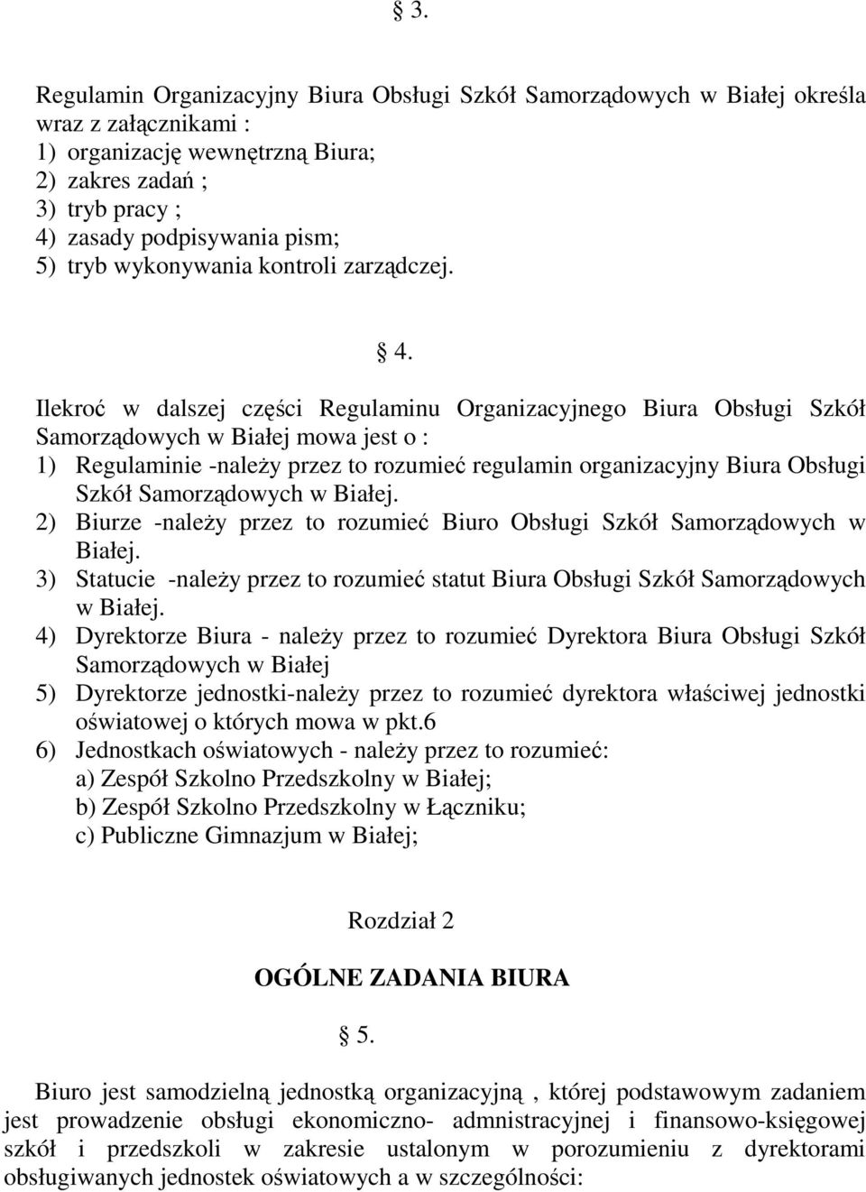 Ilekroć w dalszej części Regulaminu Organizacyjnego Biura Obsługi Szkół Samorządowych w Białej mowa jest o : 1) Regulaminie -należy przez to rozumieć regulamin organizacyjny Biura Obsługi Szkół