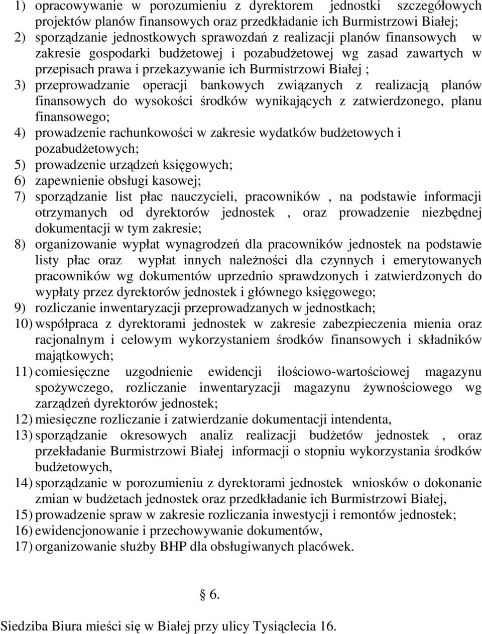 realizacją planów finansowych do wysokości środków wynikających z zatwierdzonego, planu finansowego; 4) prowadzenie rachunkowości w zakresie wydatków budżetowych i pozabudżetowych; 5) prowadzenie