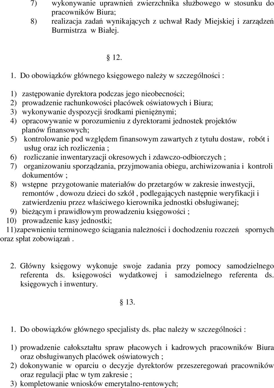 dyspozycji środkami pieniężnymi; 4) opracowywanie w porozumieniu z dyrektorami jednostek projektów planów finansowych; 5) kontrolowanie pod względem finansowym zawartych z tytułu dostaw, robót i