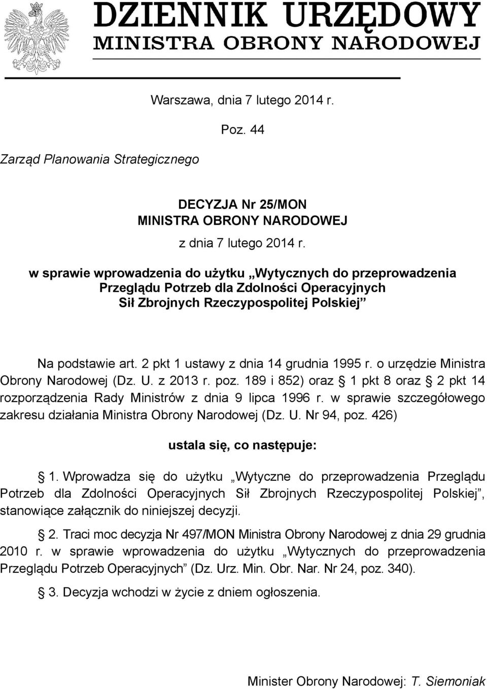 2 pkt 1 ustawy z dnia 14 grudnia 1995 r. o urzędzie Ministra Obrony Narodowej (Dz. U. z 2013 r. poz. 189 i 852) oraz 1 pkt 8 oraz 2 pkt 14 rozporządzenia Rady Ministrów z dnia 9 lipca 1996 r.