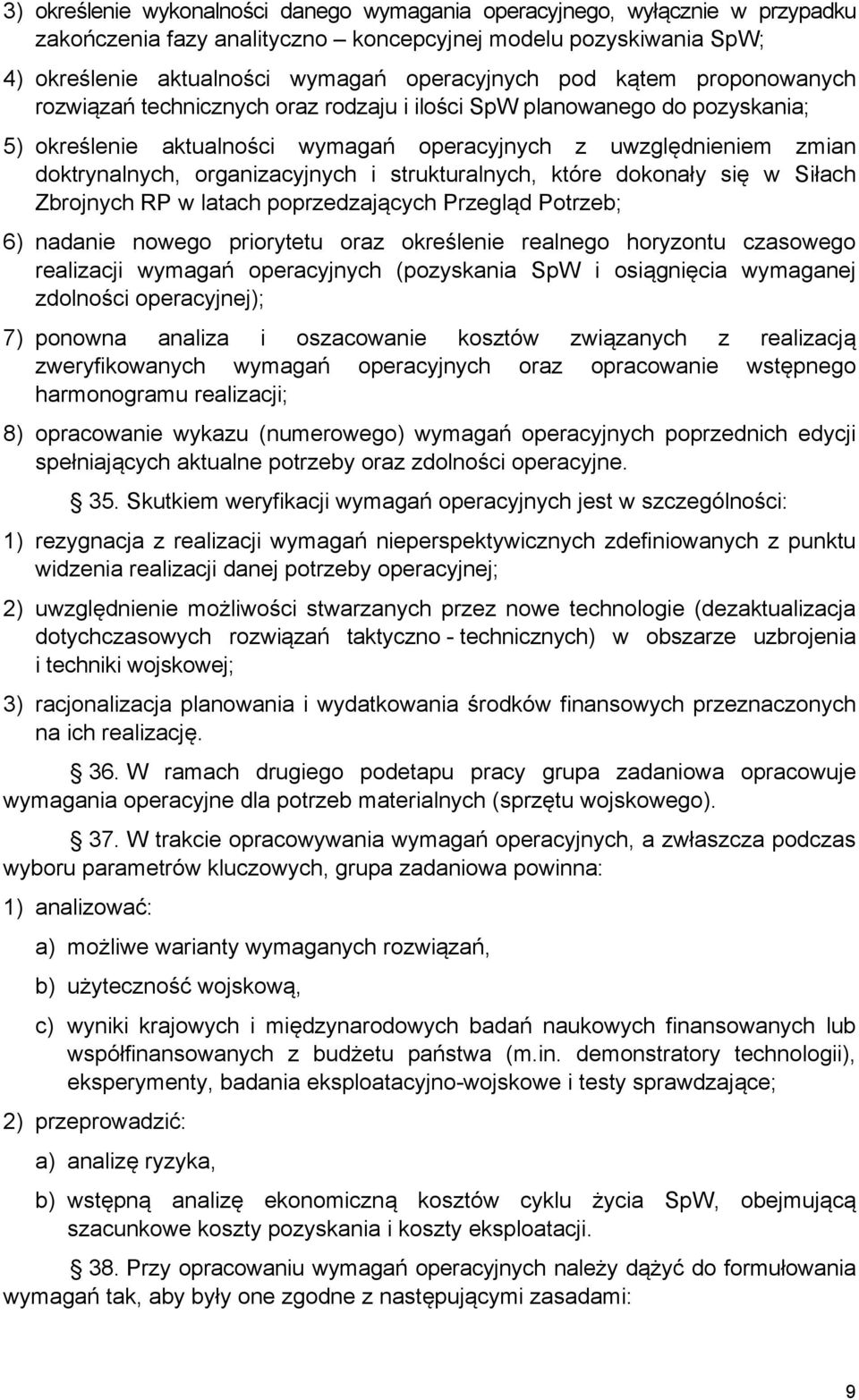 strukturalnych, które dokonały się w Siłach Zbrojnych RP w latach poprzedzających Przegląd Potrzeb; 6) nadanie nowego priorytetu oraz określenie realnego horyzontu czasowego realizacji wymagań