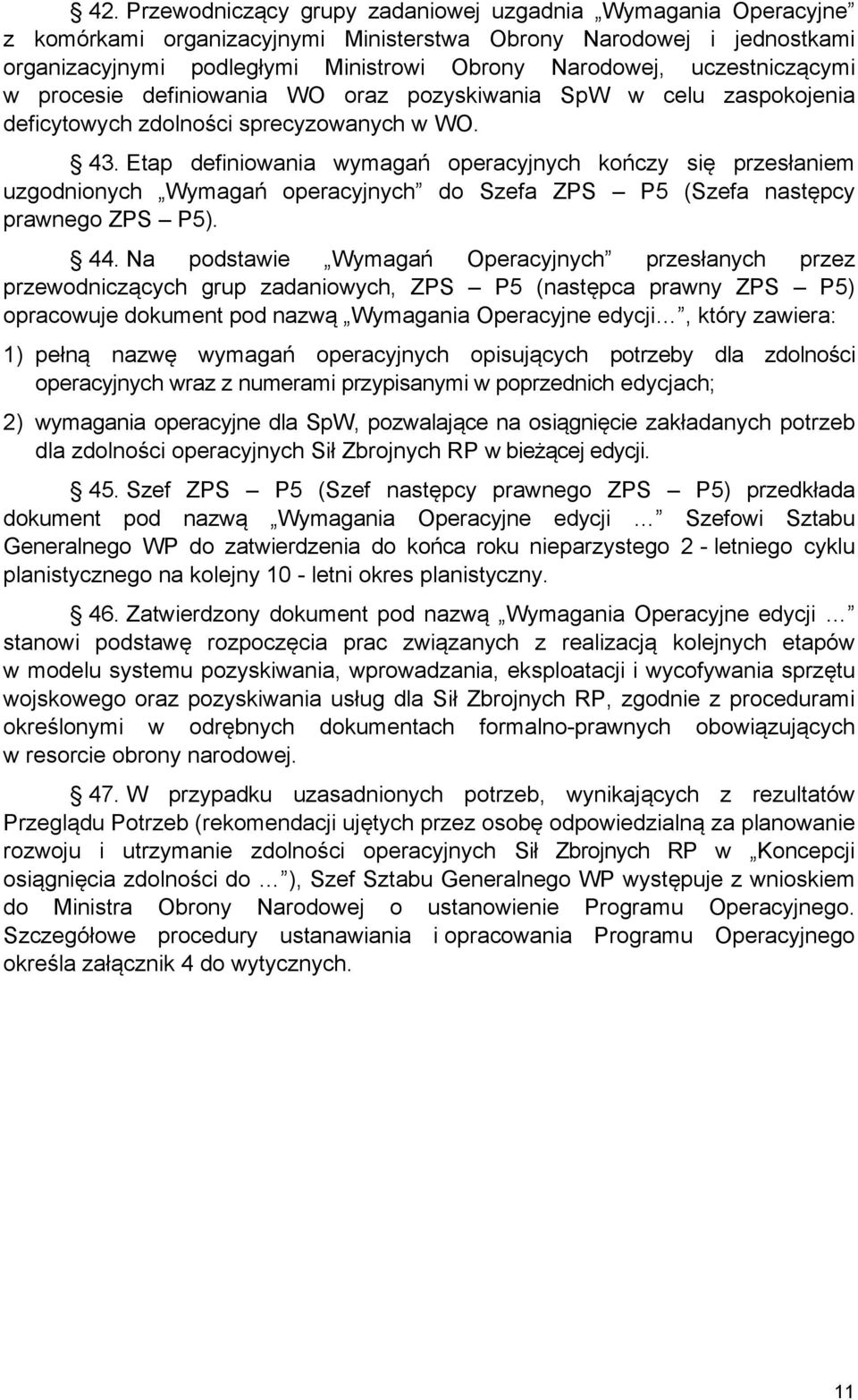 Etap definiowania wymagań operacyjnych kończy się przesłaniem uzgodnionych Wymagań operacyjnych do Szefa ZPS P5 (Szefa następcy prawnego ZPS P5). 44.
