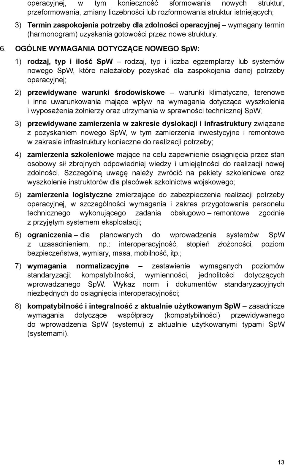 OGÓLNE WYMAGANIA DOTYCZĄCE NOWEGO SpW: 1) rodzaj, typ i ilość SpW rodzaj, typ i liczba egzemplarzy lub systemów nowego SpW, które należałoby pozyskać dla zaspokojenia danej potrzeby operacyjnej; 2)