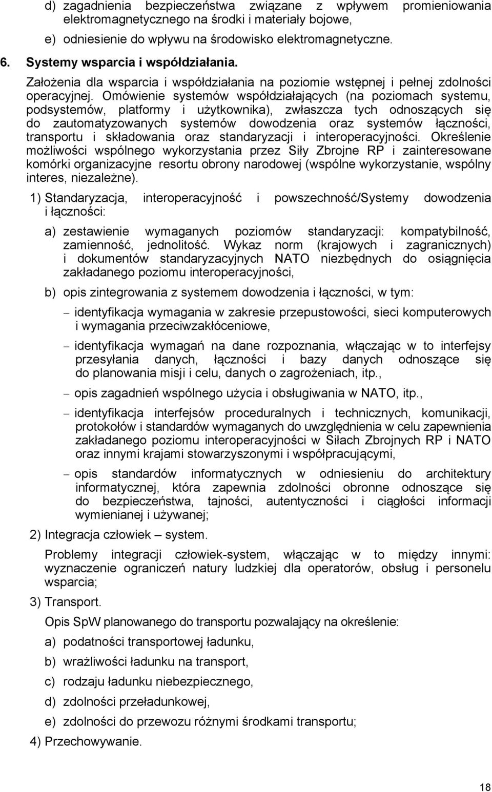 Omówienie systemów współdziałających (na poziomach systemu, podsystemów, platformy i użytkownika), zwłaszcza tych odnoszących się do zautomatyzowanych systemów dowodzenia oraz systemów łączności,