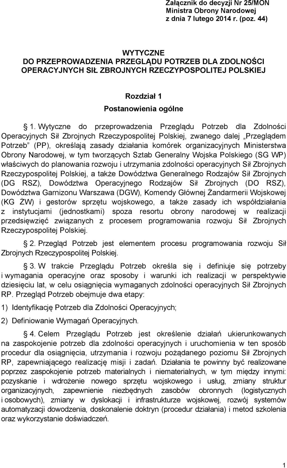 Wytyczne do przeprowadzenia Przeglądu Potrzeb dla Zdolności Operacyjnych Sił Zbrojnych Rzeczypospolitej Polskiej, zwanego dalej Przeglądem Potrzeb (PP), określają zasady działania komórek