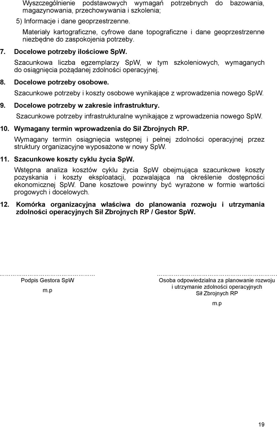 Szacunkowa liczba egzemplarzy SpW, w tym szkoleniowych, wymaganych do osiągnięcia pożądanej zdolności operacyjnej. 8. Docelowe potrzeby osobowe.
