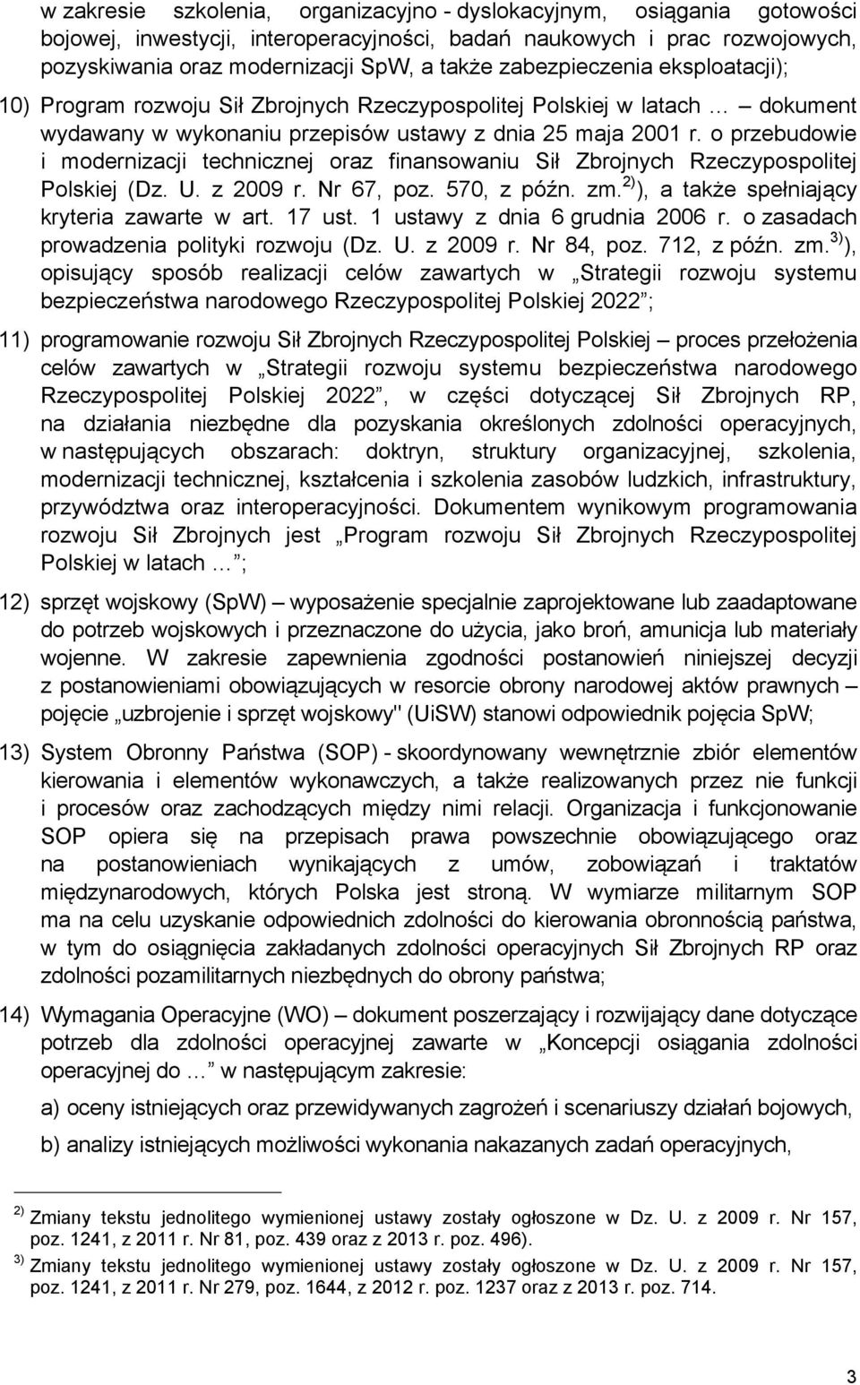 o przebudowie i modernizacji technicznej oraz finansowaniu Sił Zbrojnych Rzeczypospolitej Polskiej (Dz. U. z 2009 r. Nr 67, poz. 570, z późn. zm. 2) ), a także spełniający kryteria zawarte w art.