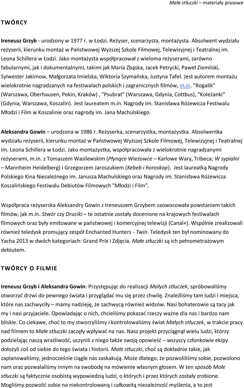 Jako montażysta współpracował z wieloma reżyserami, zarówno fabularnymi, jak i dokumentalnymi, takimi jak Maria Zbąska, Jacek Petrycki, Paweł Ziemilski, Sylwester Jakimow, Małgorzata Imielska,