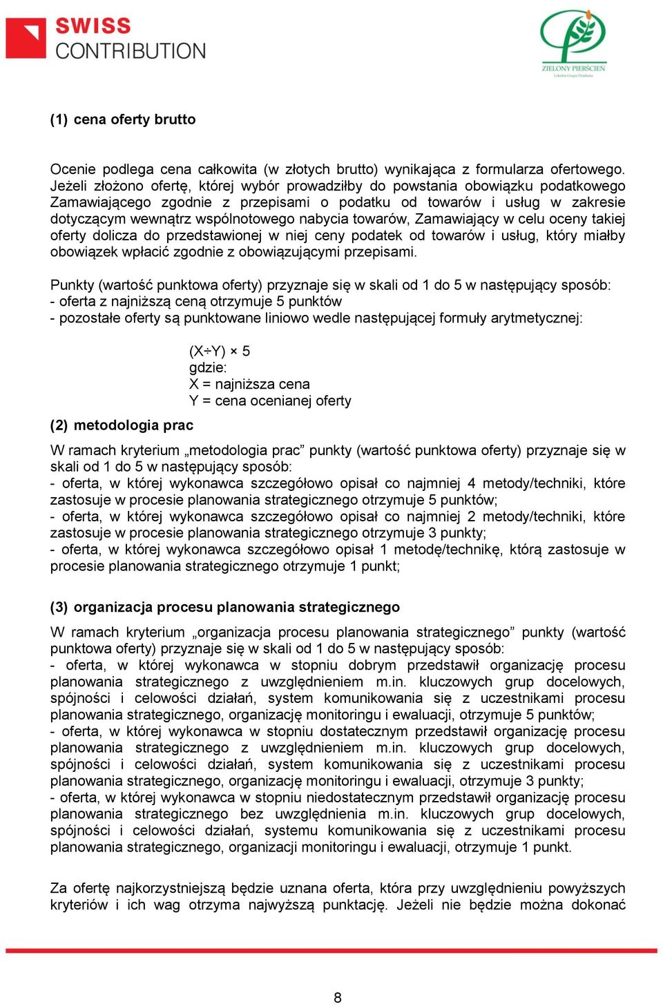 towarów, Zamawiający w celu oceny takiej oferty dolicza do przedstawionej w niej ceny podatek od towarów i usług, który miałby obowiązek wpłacić zgodnie z obowiązującymi przepisami.