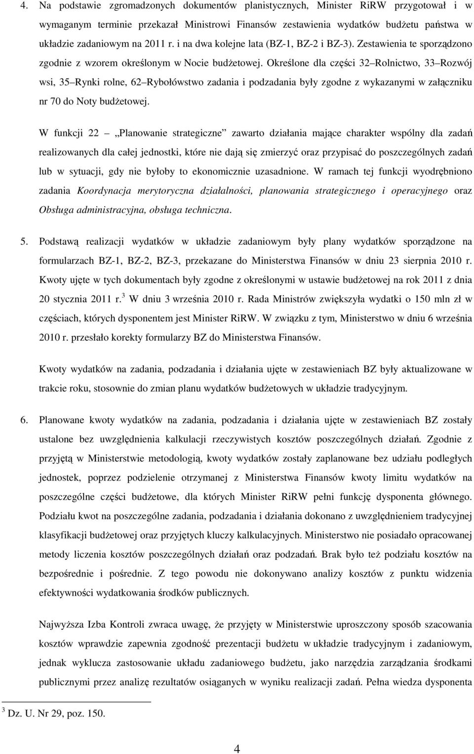 Określone dla części 32 Rolnictwo, 33 Rozwój wsi, 35 Rynki rolne, 62 Rybołówstwo zadania i podzadania były zgodne z wykazanymi w załączniku nr 70 do Noty budżetowej.