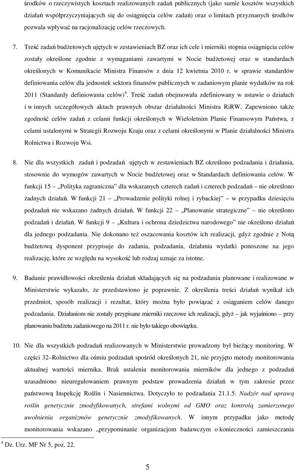 Treść zadań budżetowych ujętych w zestawieniach BZ oraz ich cele i mierniki stopnia osiągnięcia celów zostały określone zgodnie z wymaganiami zawartymi w Nocie budżetowej oraz w standardach