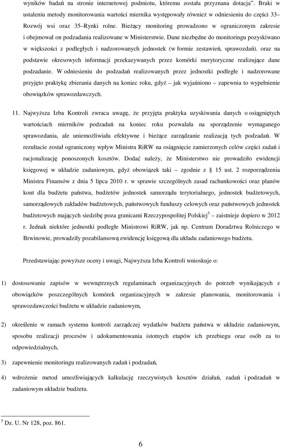 Bieżący monitoring prowadzono w ograniczonym zakresie i obejmował on podzadania realizowane w Ministerstwie.