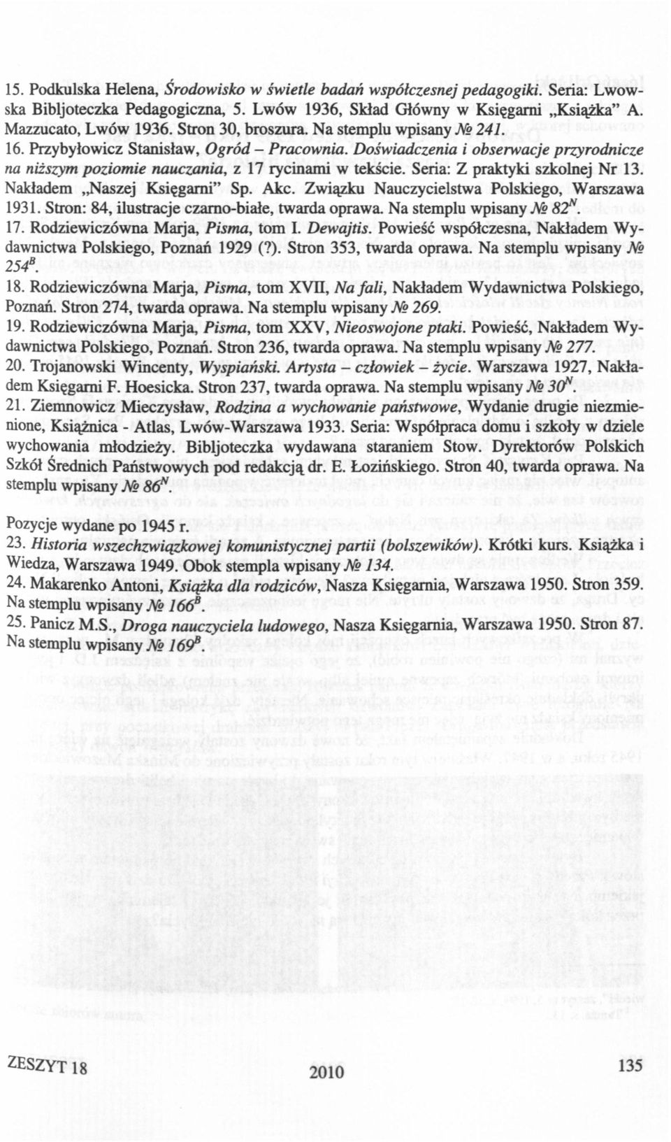 Nakładem Naszej Ksęgarn" Sp. Akc. Zwązku Nauczycelstwa Polskego, Warszawa 1931. Stron: 84, lustracje czarno-bałe, twarda oprawa. Na stemplu wpsany N 82 N. 17. Rodzewczówna Maja, Psma, tom I. Dewajts.