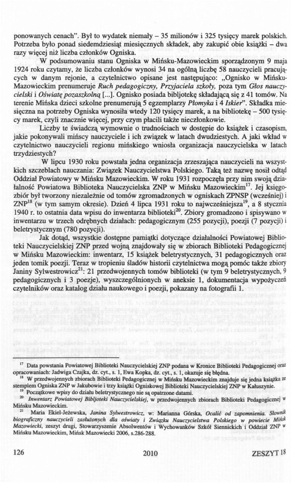 następująco: Ognsko w Mńsku- Mazoweckm prenumeruje Ruch pedagogczny, Przyjacela szkoły, poza tym Głos nauczycelsk Ośwatę pozaszkolną [...]. Ognsko posada bbljotekę składającą sę z 41 tomów.