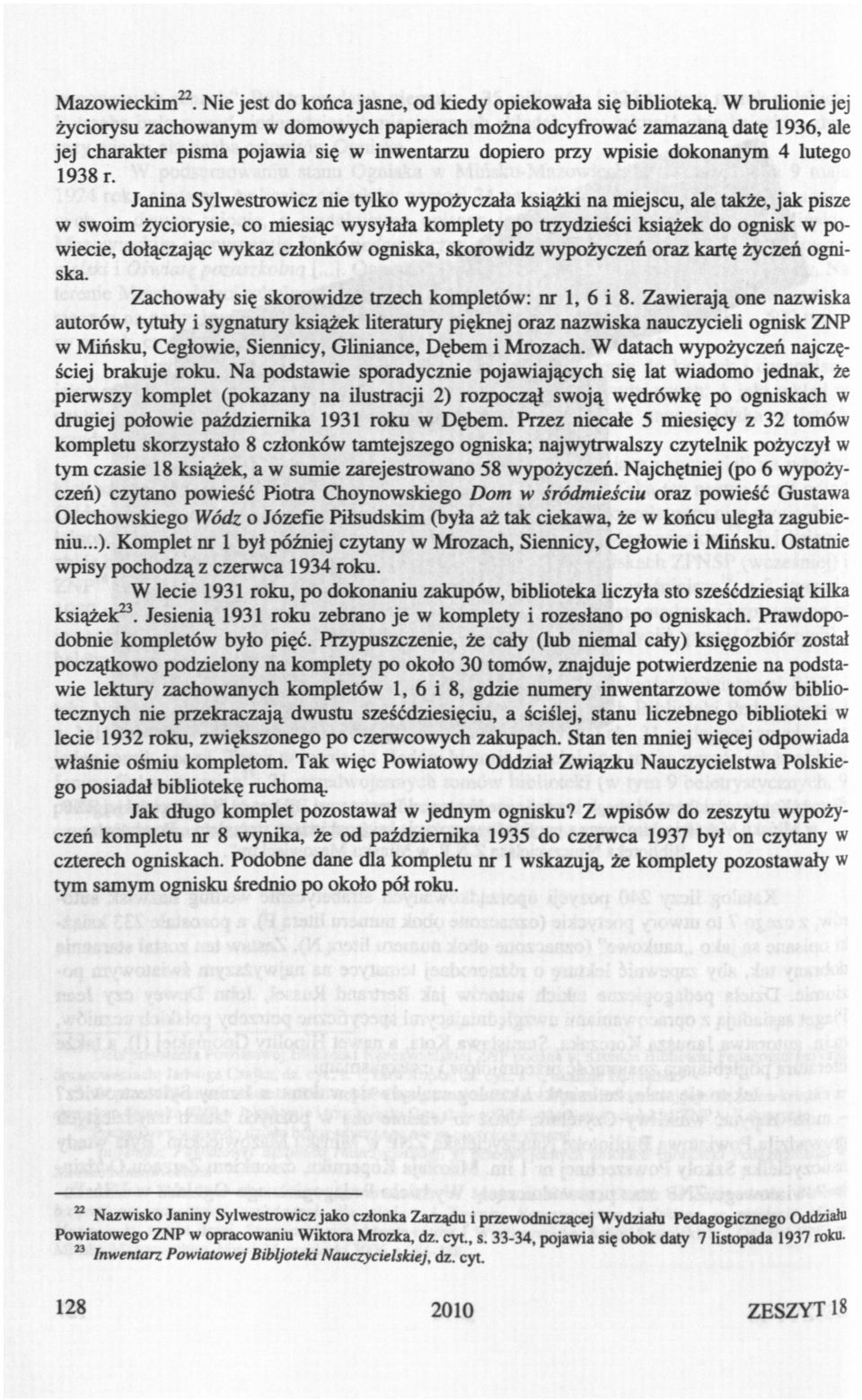 Janna Sylwestrowcz ne tylko wypożyczała ksążk na mejscu, ale także, jak psze w swom życoryse, co mesąc wysyłała komplety po trzydześc ksążek do ognsk w powece, dołączając wykaz członków ognska,