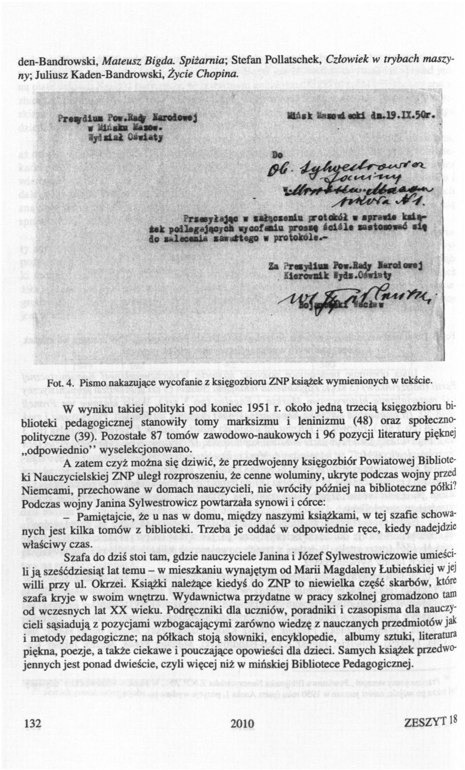 Oprócz ekspozycj muzealnej, na tropcel mńskej przeszłośc czeka też lektura materałów źródłowych zachowanych w zborach Janny Józefa Sylwestrowczów, dotyczących dzałalnośc ośwatowej społecznej w Mńsku