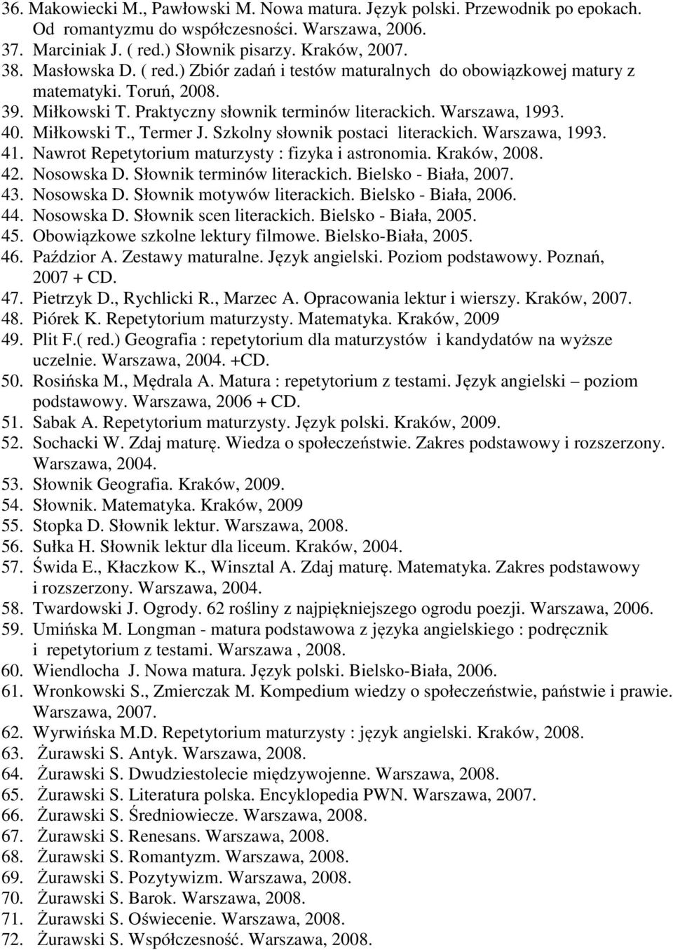 Szkolny słownik postaci literackich. Warszawa, 1993. 41. Nawrot Repetytorium maturzysty : fizyka i astronomia. Kraków, 2008. 42. Nosowska D. Słownik terminów literackich. Bielsko - Biała, 2007. 43.