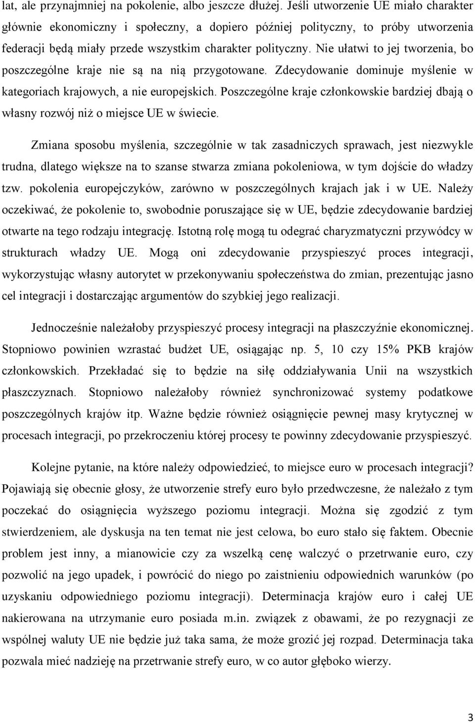 Nie ułatwi to jej tworzenia, bo poszczególne kraje nie są na nią przygotowane. Zdecydowanie dominuje myślenie w kategoriach krajowych, a nie europejskich.