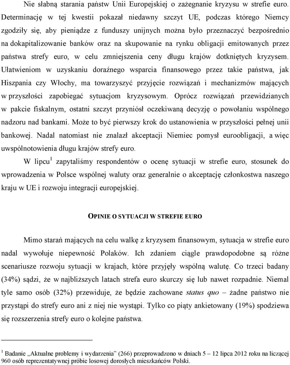skupowanie na rynku obligacji emitowanych przez państwa strefy euro, w celu zmniejszenia ceny długu krajów dotkniętych kryzysem.