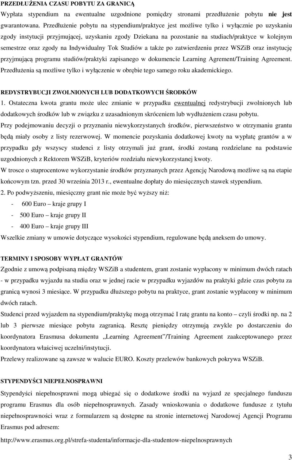 oraz zgody na Indywidualny Tok Studiów a także po zatwierdzeniu przez WSZiB oraz instytucję przyjmującą programu studiów/praktyki zapisanego w dokumencie Learning Agrement/Training Agreement.