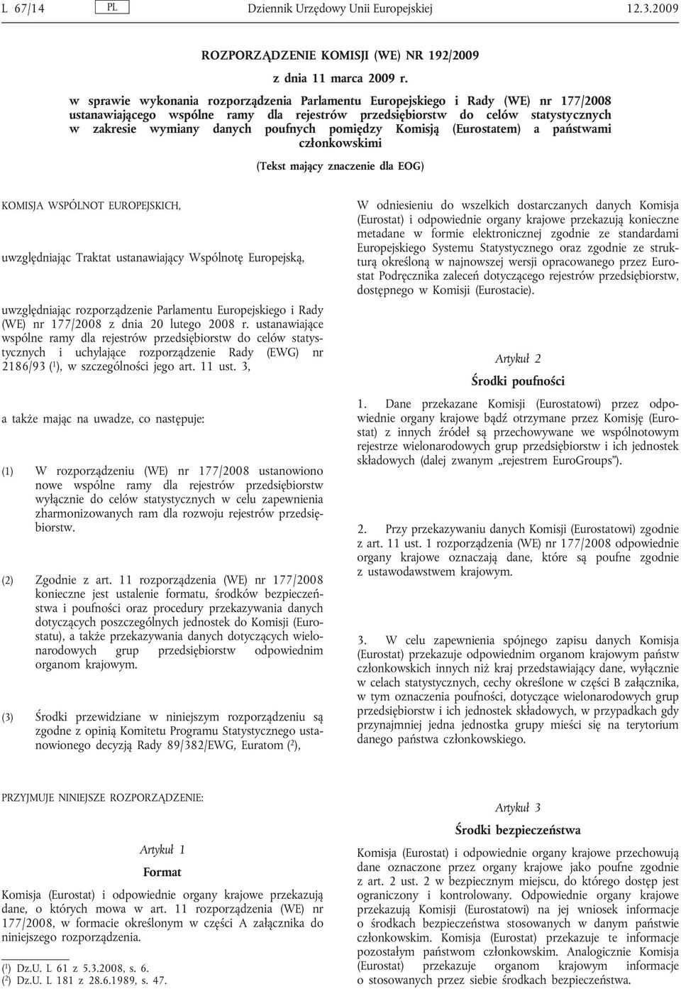 poufnych pomiędzy Komisją (Eurostatem) a państwami członkowskimi (Tekst mający znaczenie dla EOG) KOMISJA WSPÓLNOT EUROPEJSKICH, uwzględniając Traktat ustanawiający Wspólnotę Europejską,