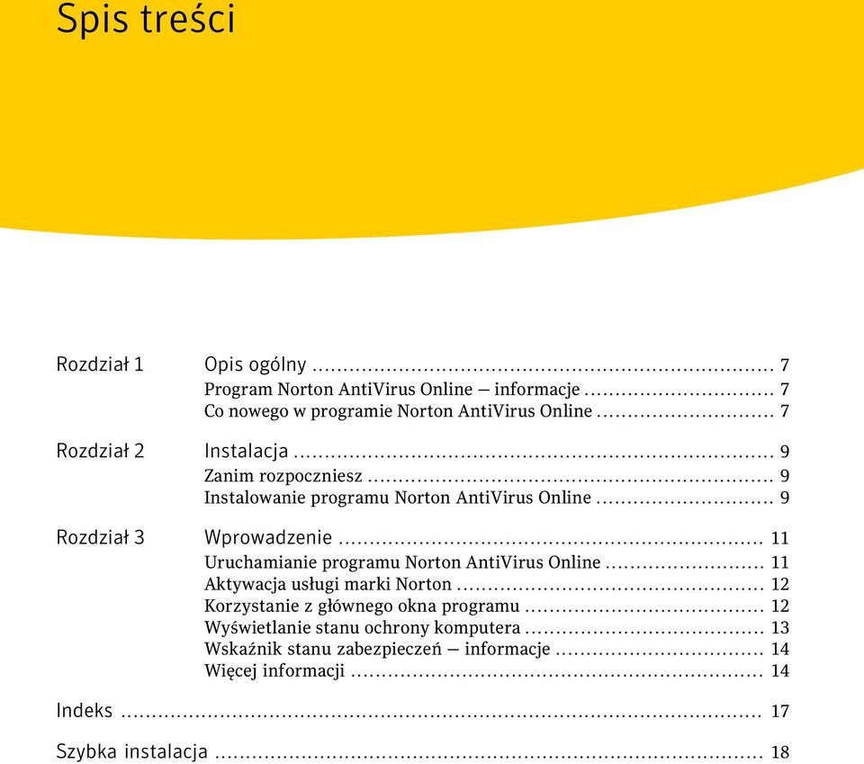 .. 11 Uruchamianie programu Norton AntiVirus Online... 11 Aktywacja usługi marki Norton... 12 Korzystanie z głównego okna programu.