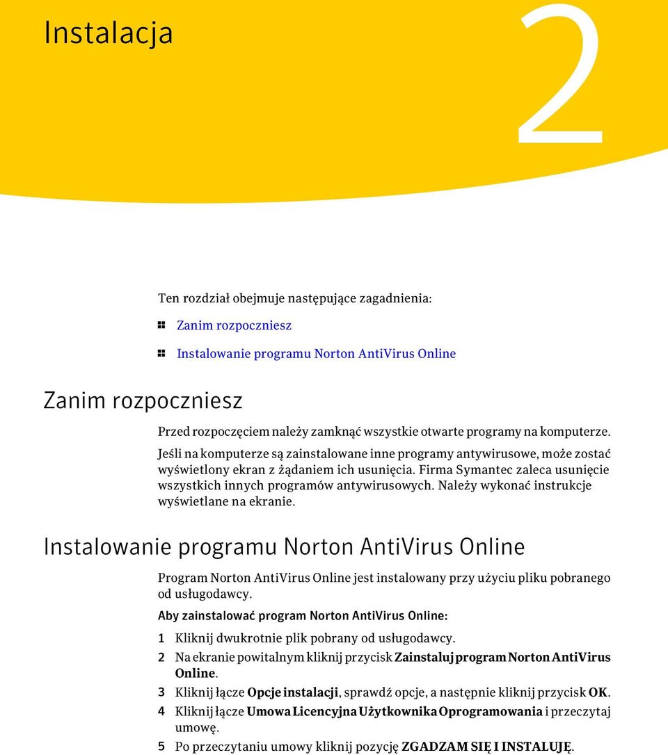 Firma Symantec zaleca usunięcie wszystkich innych programów antywirusowych. Należy wykonać instrukcje wyświetlane na ekranie.