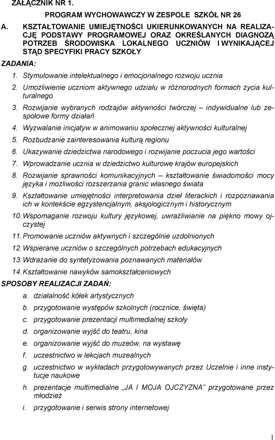 Stymulowanie intelektualnego i emocjonalnego rozwoju ucznia 2. Umożliwienie uczniom aktywnego udziału w różnorodnych formach życia kulturalnego 3.