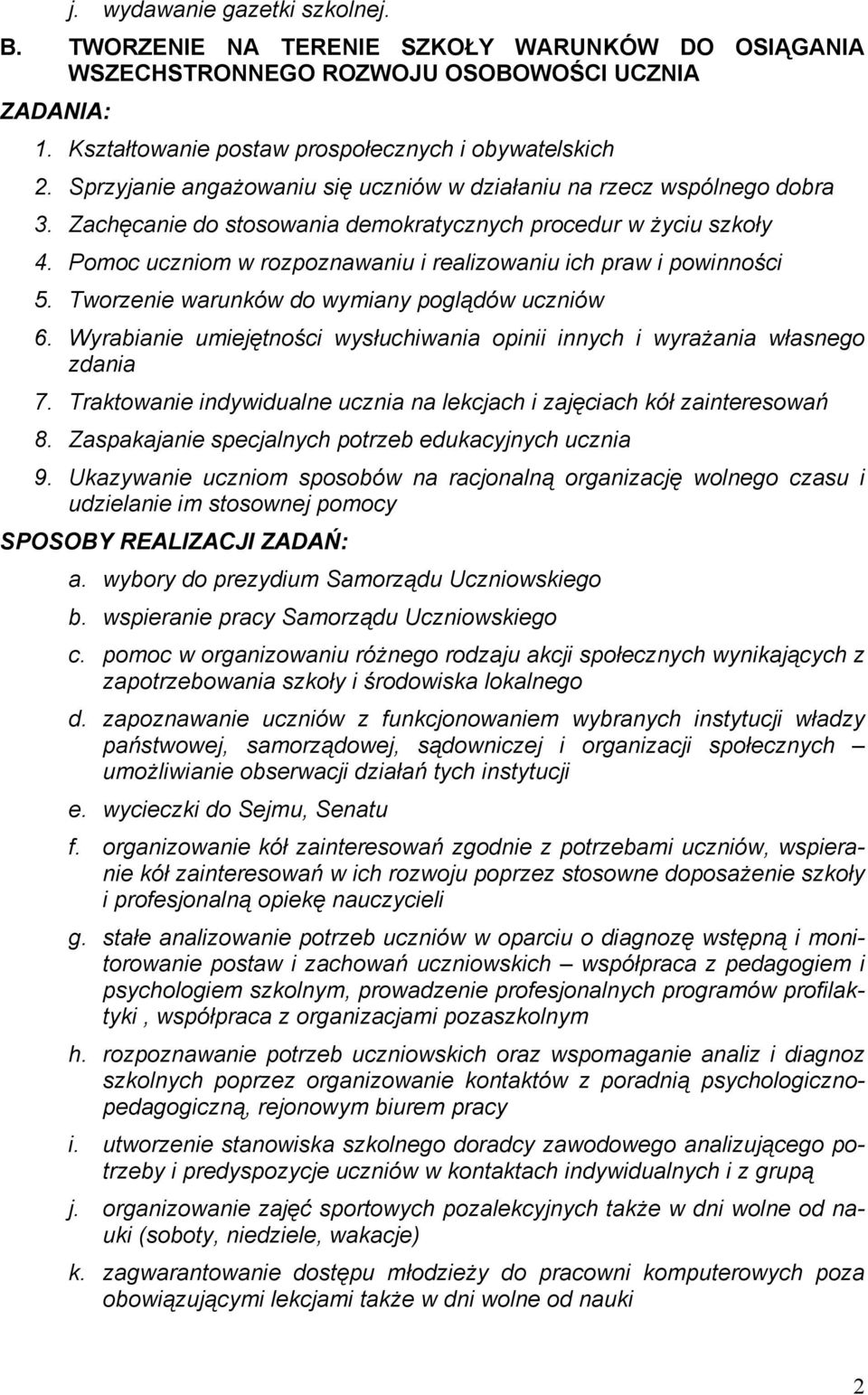 Pomoc uczniom w rozpoznawaniu i realizowaniu ich praw i powinności 5. Tworzenie warunków do wymiany poglądów uczniów 6.