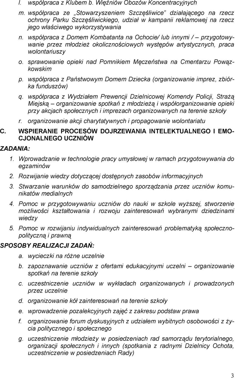 współpraca z Domem Kombatanta na Ochocie/ lub innymi / przygotowywanie przez młodzież okolicznościowych występów artystycznych, praca wolontariuszy o.