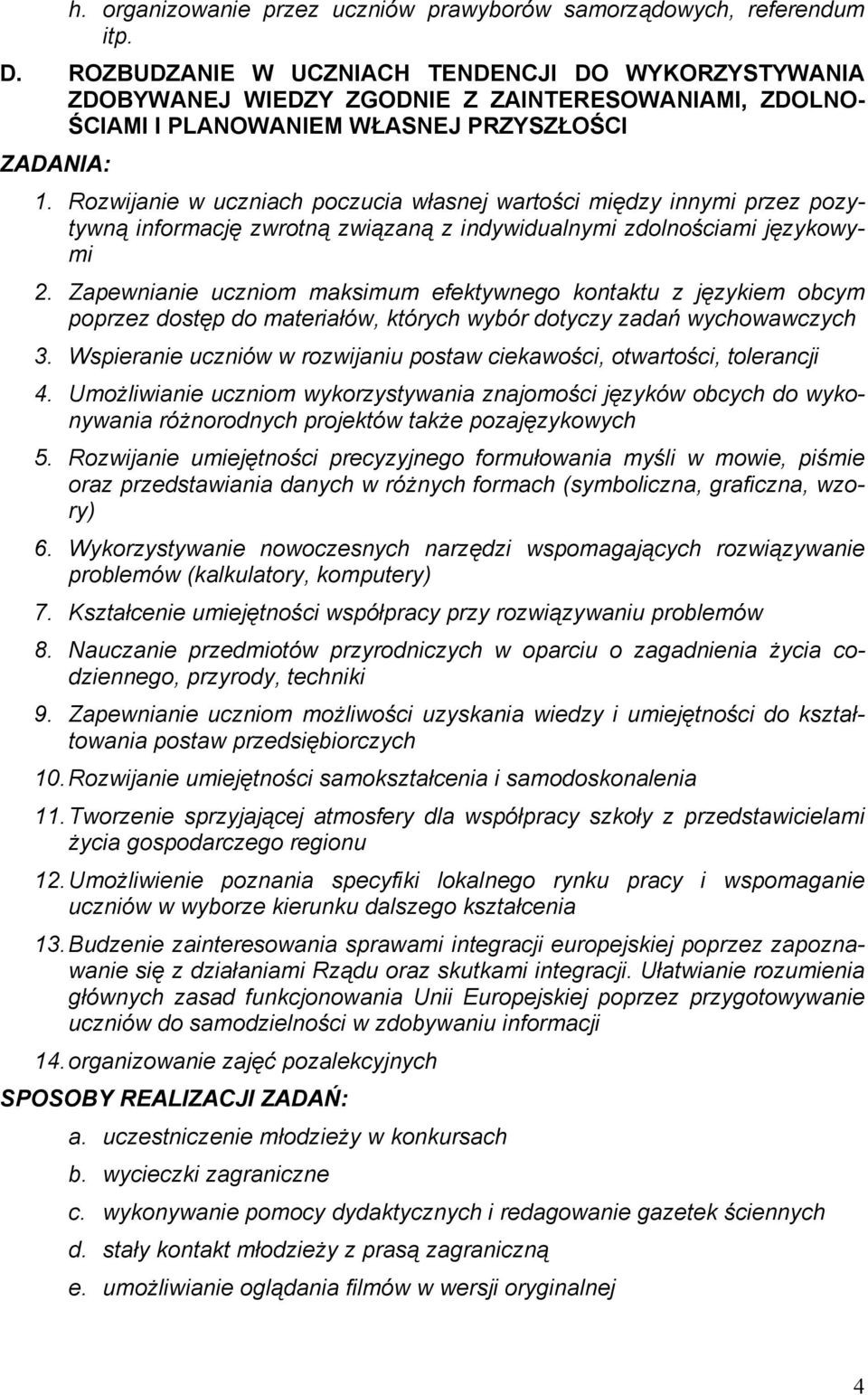Rozwijanie w uczniach poczucia własnej wartości między innymi przez pozytywną informację zwrotną związaną z indywidualnymi zdolnościami językowymi 2.