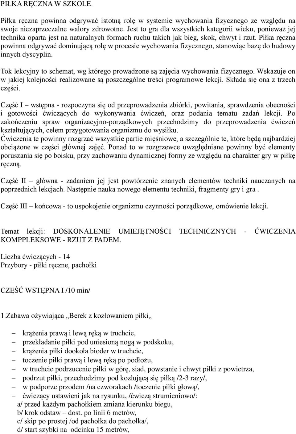 Piłka ręczna powinna odgrywać dominującą rolę w procesie wychowania fizycznego, stanowiąc bazę do budowy innych dyscyplin.