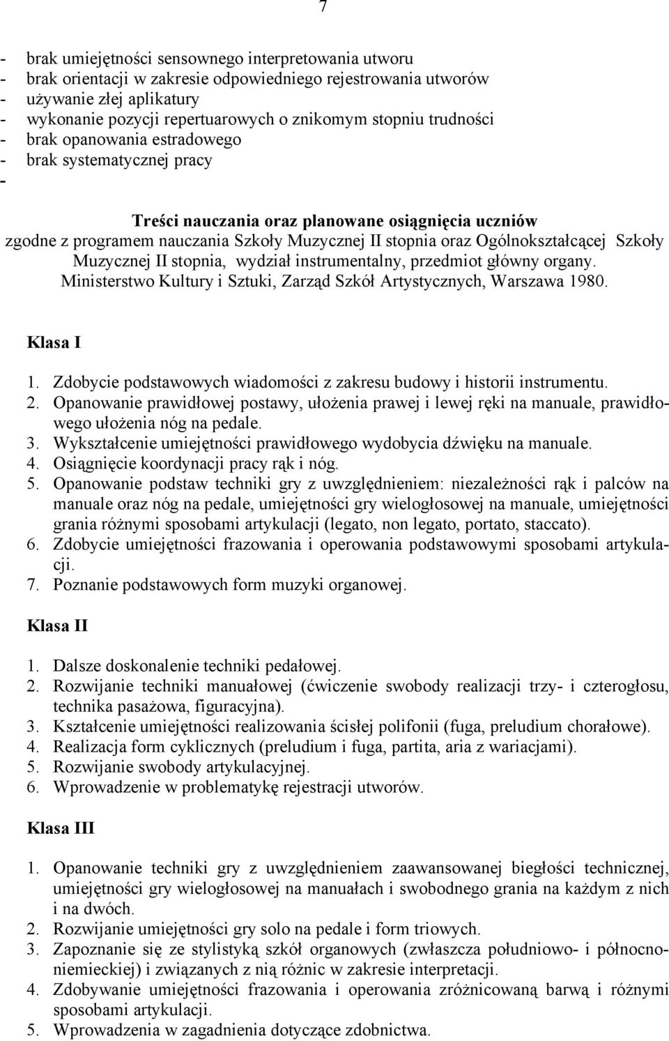 Ogólnokształcącej Szkoły Muzycznej II stopnia, wydział instrumentalny, przedmiot główny organy. Ministerstwo Kultury i Sztuki, Zarząd Szkół Artystycznych, Warszawa 1980. Klasa I 1.