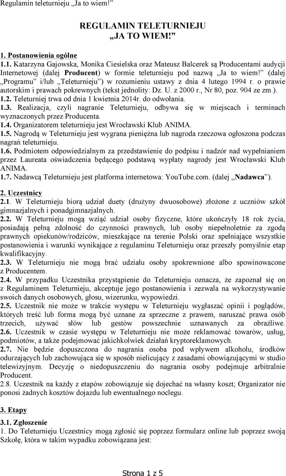 do odwołania. 1.3. Realizacja, czyli nagranie Teleturnieju, odbywa się w miejscach i terminach wyznaczonych przez Producenta. 1.4. Organizatorem teleturnieju jest Wrocławski Klub ANIMA. 1.5.