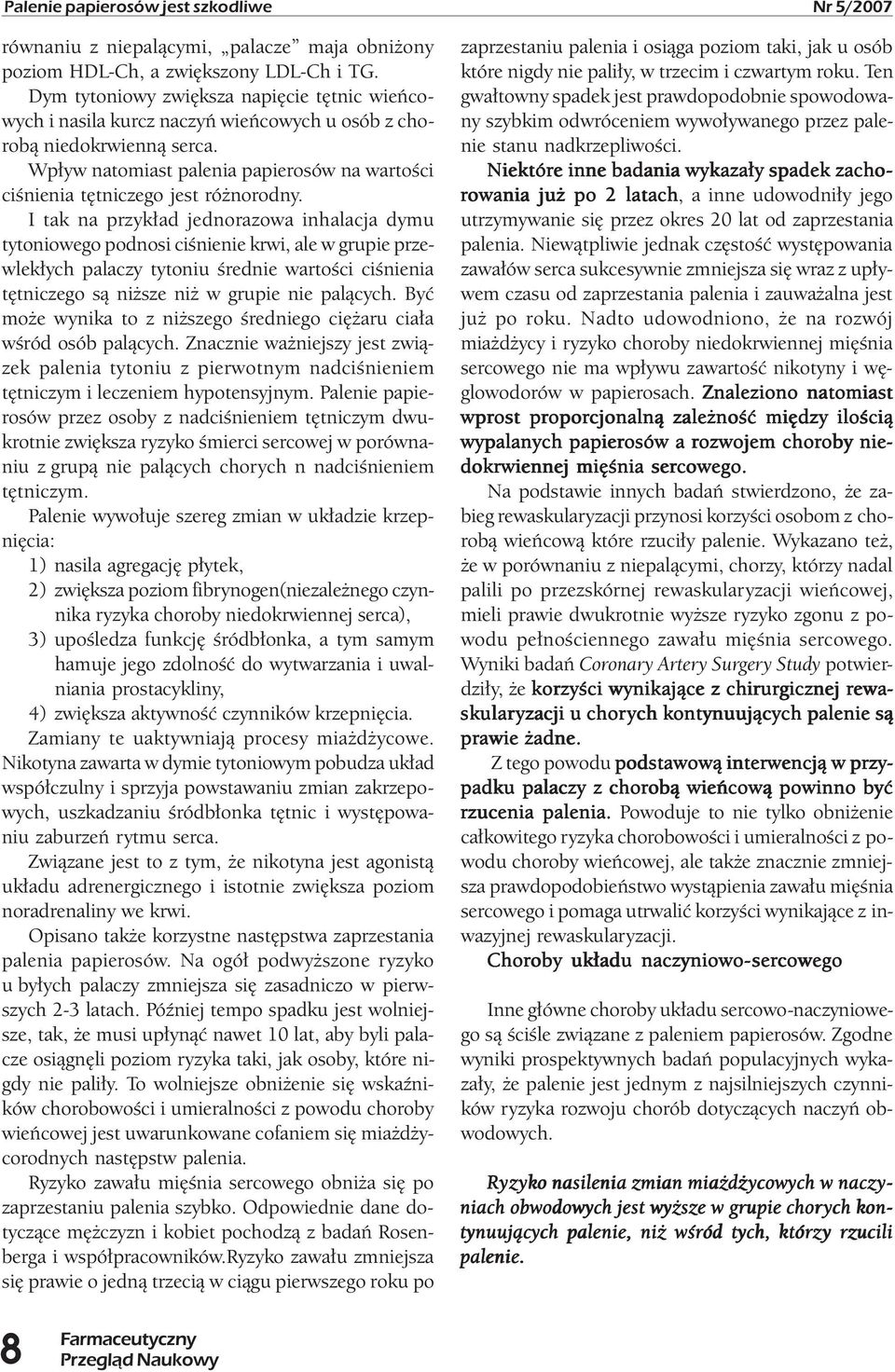 Wpływ natomiast palenia papierosów na wartości ciśnienia tętniczego jest różnorodny.