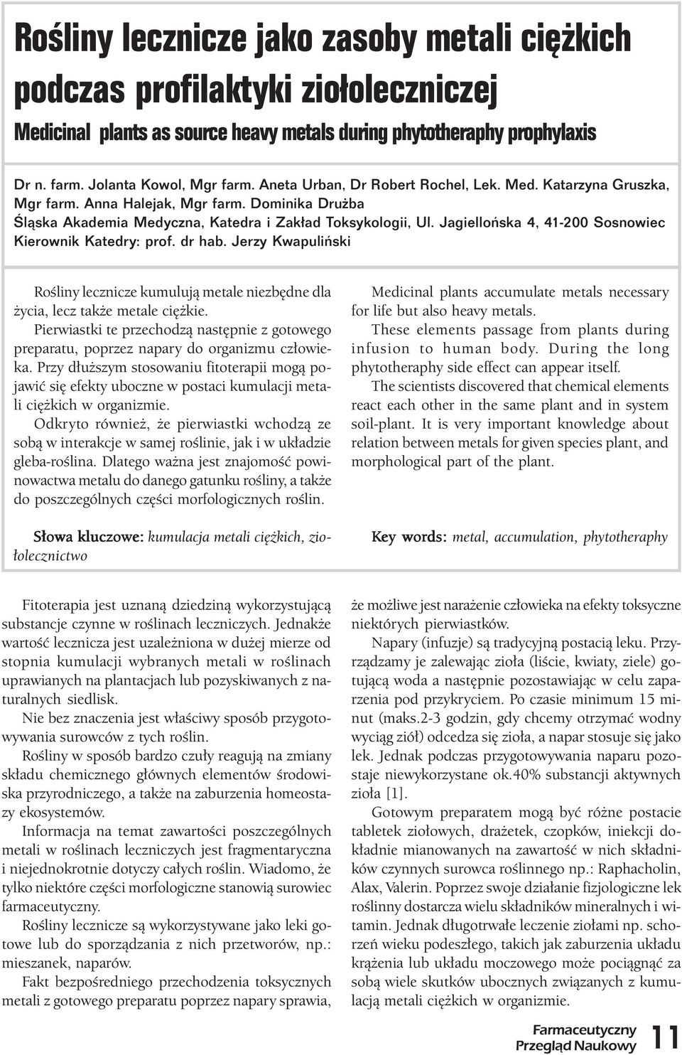 Katarzyna Gruszka, Mgr farm. Anna Halejak, Mgr farm. Dominika Dru ba Œl¹ska Akademia Medyczna, Katedra i Zak³ad Toksykologii, Ul. Jagielloñska 4, 41-200 Sosnowiec Kierownik Katedry: prof. dr hab.