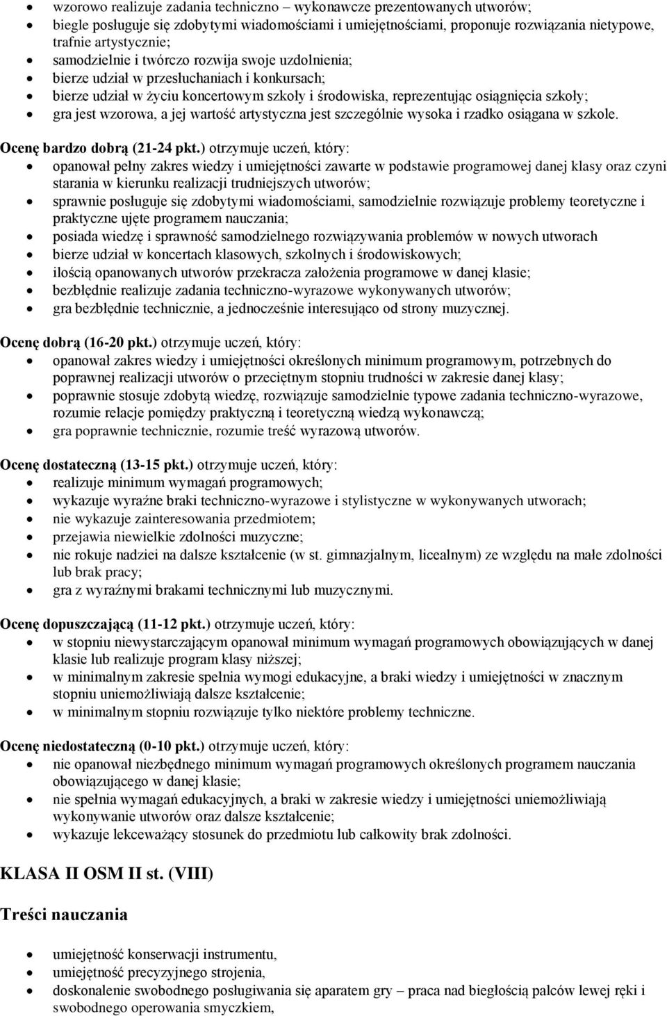 wzorowa, a jej wartość artystyczna jest szczególnie wysoka i rzadko osiągana w szkole. Ocenę bardzo dobrą (21-24 pkt.