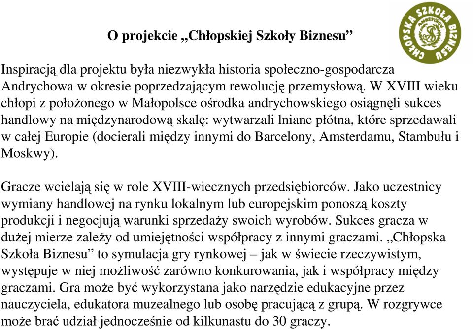 innymi do Barcelony, Amsterdamu, Stambułu i Moskwy). Gracze wcielają się w role XVIII-wiecznych przedsiębiorców.