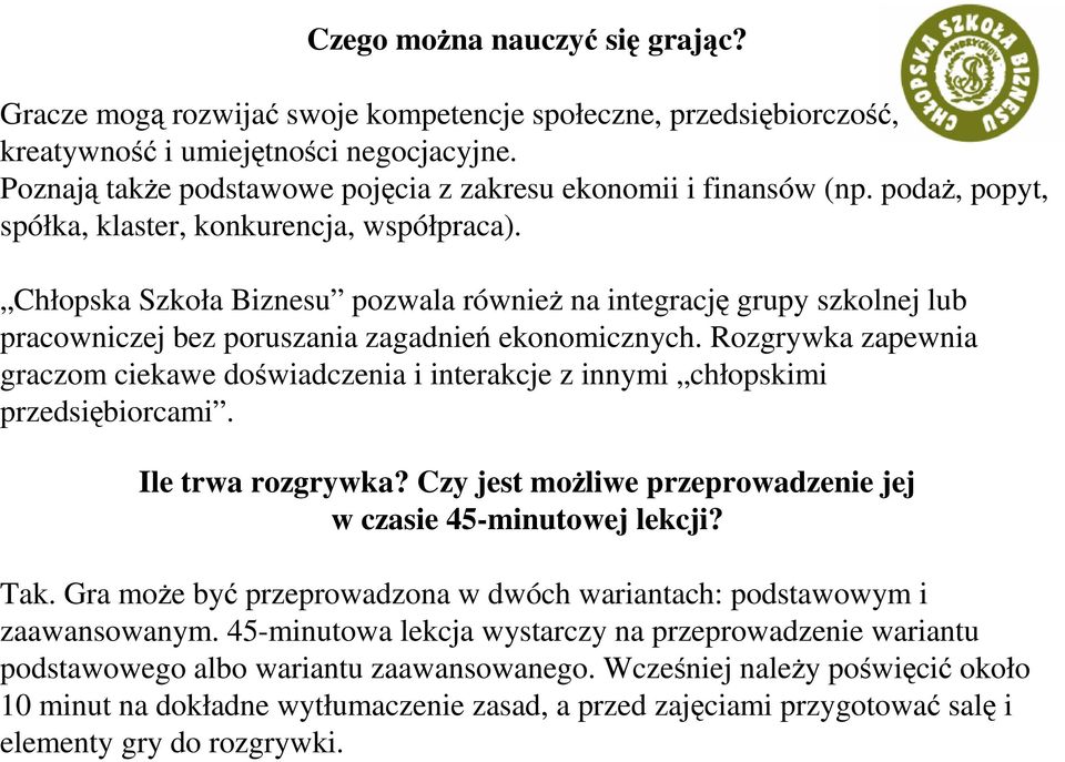 Chłopska Szkoła Biznesu pozwala równieŝ na integrację grupy szkolnej lub pracowniczej bez poruszania zagadnień ekonomicznych.