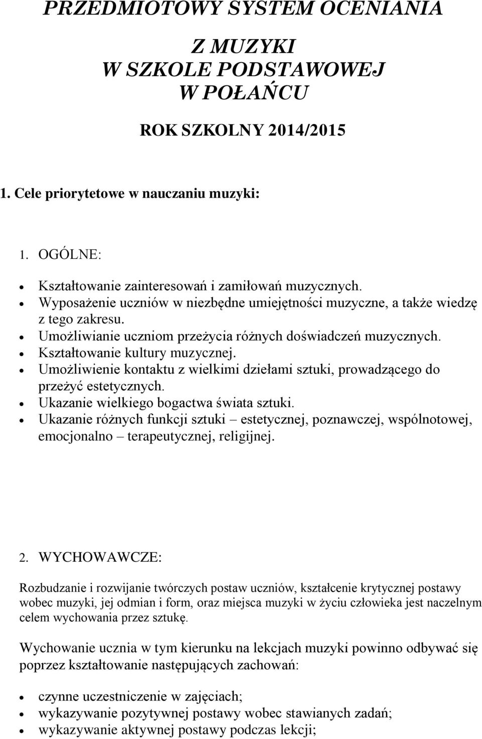 Umożliwienie kontaktu z wielkimi dziełami sztuki, prowadzącego do przeżyć estetycznych. Ukazanie wielkiego bogactwa świata sztuki.