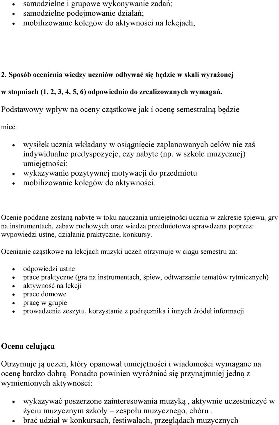 Podstawowy wpływ na oceny cząstkowe jak i ocenę semestralną będzie mieć: wysiłek ucznia wkładany w osiągnięcie zaplanowanych celów nie zaś indywidualne predyspozycje, czy nabyte (np.