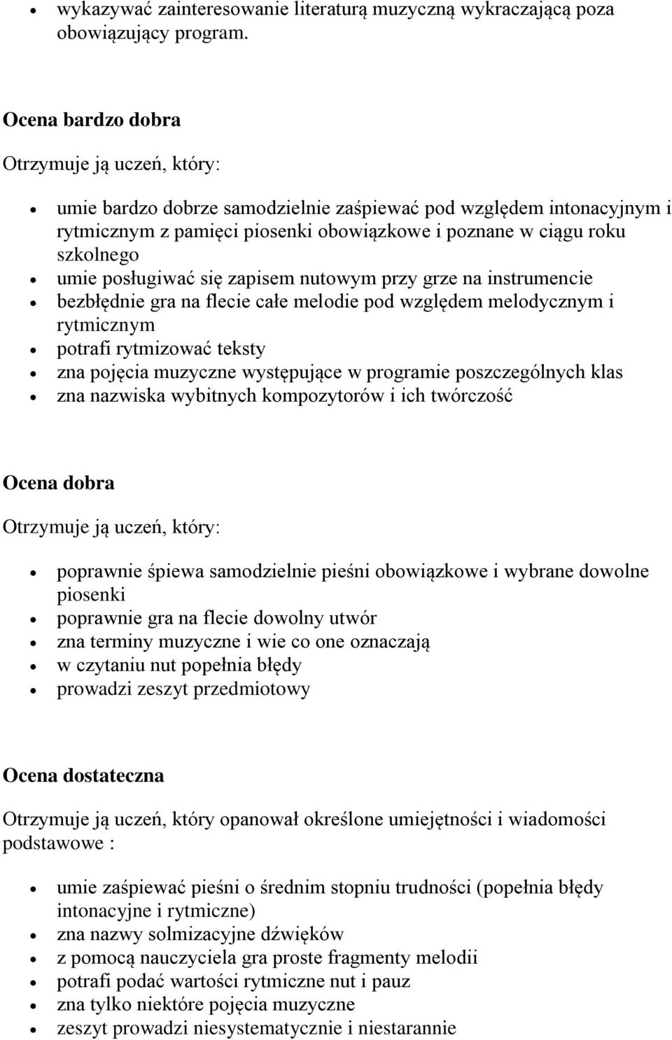 posługiwać się zapisem nutowym przy grze na instrumencie bezbłędnie gra na flecie całe melodie pod względem melodycznym i rytmicznym potrafi rytmizować teksty zna pojęcia muzyczne występujące w