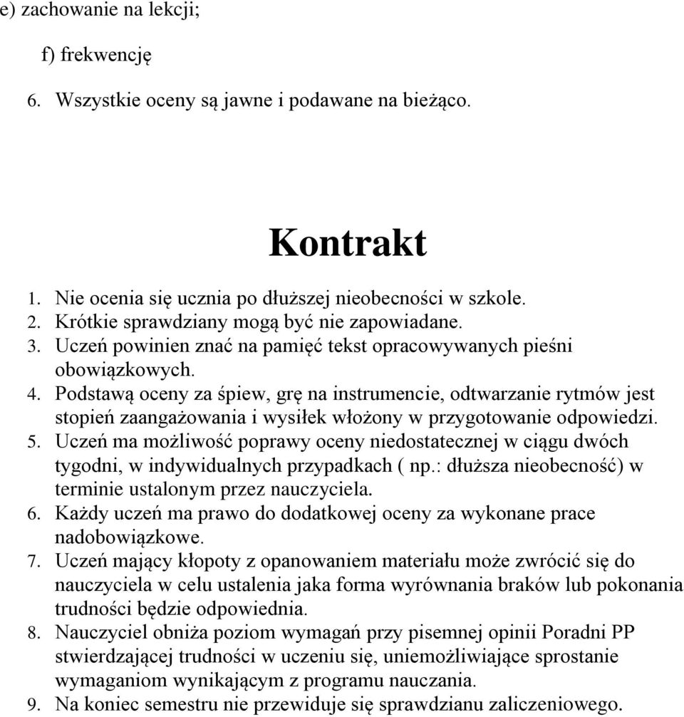 Podstawą oceny za śpiew, grę na instrumencie, odtwarzanie rytmów jest stopień zaangażowania i wysiłek włożony w przygotowanie odpowiedzi. 5.